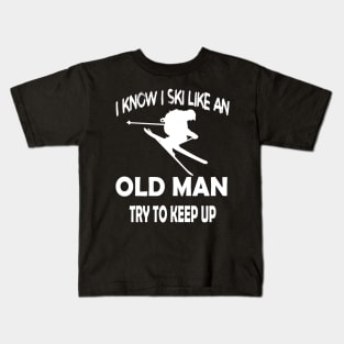 I Know I Ski Like An Old Man Try to Keep Up Kids T-Shirt